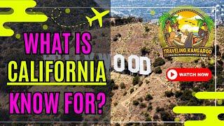 What is California Known for? - Traveling Kangaroo