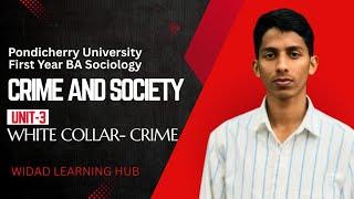 B.A. Sociology (First Year)Pondicherry University  *Crime and Society*  *Unit 3 : White-Collar Crime