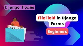 Django Forms: File Field