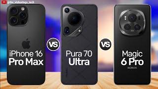 iPhone 16 Pro Max vs Huawei PURA 70 Ultra vs Honor MAGIC 6 Pro;  Which One is Best ?