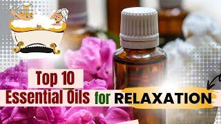 Top 10 Essential Oils for Relaxation and Stress Relief