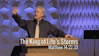 Matthew 14:22-33, The King Of Life’s Storms