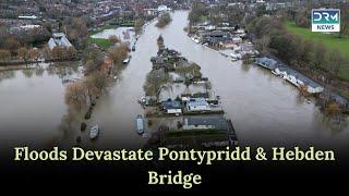 Devastating Floods Hit Pontypridd & Hebden Bridge: Emergency Rescues Efforts | DRM News AL1I