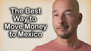 The Best Way to Move Money to Mexico in 2024