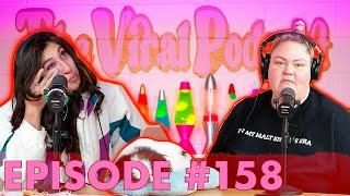 The Viral Podcast Ep. 158