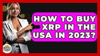 How to Buy XRP in the USA in 2023? - CryptoBasics360.com