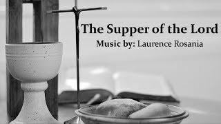 The Supper Of The Lord | SATB Choir | Laurence Rosania | Communion Hymn | Sunday 7pm Catholic Choir