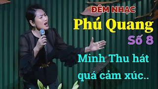 Đêm Nhạc PHÚ QUANG [Số 8] Minh Thu hát quá cảm xúc.. #phòngtràtrịnhca