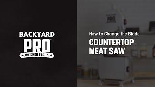 Backyard Pro: How to Change the Blade on a Countertop Meat Saw