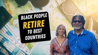 6 TOP COUNTRIES for Black American RETIREES