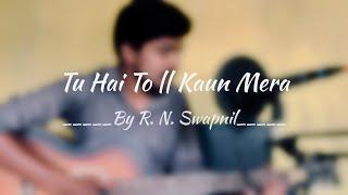 Tu hai to || Kaun Mera || Cover by R.N.Swapnil