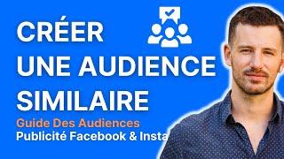 Facebook Ads | Comment créer une audience similaire (ou Lookalike) | Guide complet étape par étape