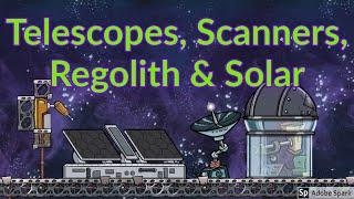 Telescopes, Space Scanners, Regolith management & Solar : Tutorial Nuggets : Oxygen Not Included