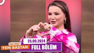 Esra Ezmeci ile Yeni Baştan | 25 Eylül 2024