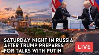 Saturday Night in RUSSIA while TRUMP Prepares For Talks with PUTIN. Live