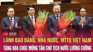 Lãnh đạo Đảng, Nhà nước, MTTQ Việt Nam tặng hoa chúc mừng tân Chủ tịch nước Lương Cường | Tin24h