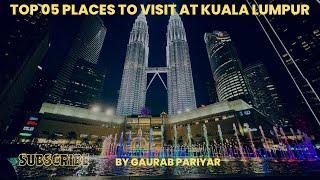 Top 5 places to visit at Kuala Lumpur