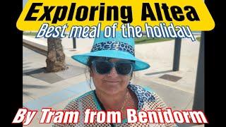 BENIDORM TRAM / EXPLORING ALTEA  /DRINKS / BEST MEAL OF THE HOLIDAY