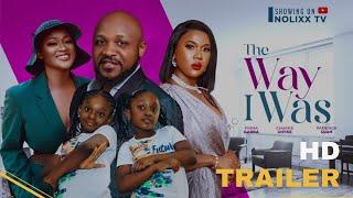 THE WAY I WAS TRAILER | LATEST NOLLYWOOD MOVIES