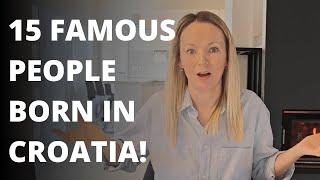 Famous people around the WORLD, who were born in CROATIA!