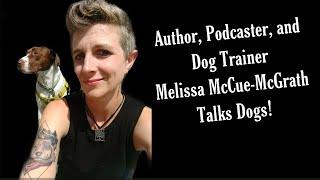 Dog Trainer, Author, And Podcaster Melissa McCue-McGrath Talks Dogs!