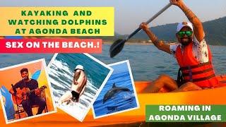 Watching Dolphins And Kayaking At Agonda Beach | Sex On The Beach | Roaming In Agonda Village |