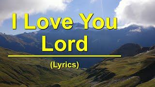 I Love You Lord | (Lyrics)