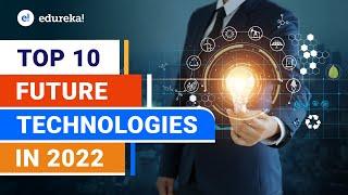 Top 10 Future Technologies in 2022 l Future Technology | New Technologies of 2022 | Edureka