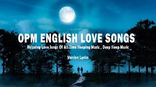 OPM ENGLISH LOVE SONGS - Relaxing Love Songs Of All Time Sleeping Music , Deep Sleep Music W/LYRICS