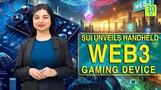 Sui Unveils Handheld Web3 Gaming Device | Web3 | 3.0 TV