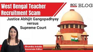 West Bengal Teachers' Recruitment Scam Justice Abhijit Gangopadhyay versus Supreme Court: Explained