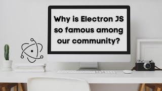 Why is Electron JS so famous among our community? AnaghTech