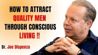 HOW TO ATTRACT QUALITY MEN THROUGH CONSCIOUS LIVING || JOE DISPENZA MOTIVATIONAL SPEECH ||