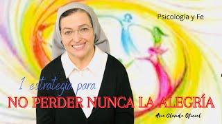 ESTRATEGIA PARA NO PERDER LA ALEGRÍA - PSICOLOGÍA Y FE - HERMANA GLENDA OFICIAL