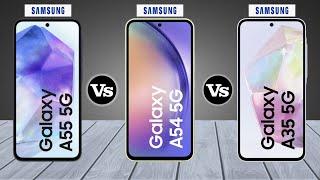 Samsung Galaxy A55 Vs Samsung Galaxy A54 Vs Samsung Galaxy A35 - Full Comparison