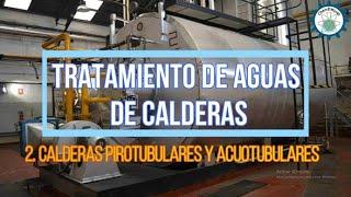 Tratamiento de aguas en Calderas. Calderas acuotubulares y pirotubulares (2/4)