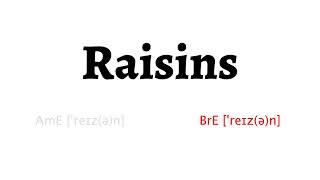 How to Pronounce raisins in American English and British Englishraisins