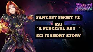 Fantasy Short #2 - Kai, A Peaceful Day... - Sci Fi Short Story