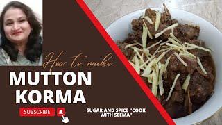 Mutton Korma| Sugar And Spice " Cook With Seema"
