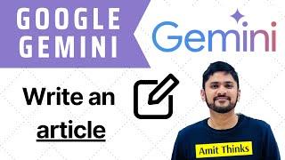 How to write articles with Gemini | Gemini Tutorial for Beginners | Amit Thinks