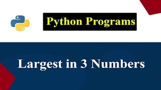 Python Program To Check Largest in Entered 3 Numbers