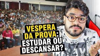 O Que Fazer Na VÉSPERA Da Prova? Evento de Revisão? Descansar? Qual A Melhor Estratégia?