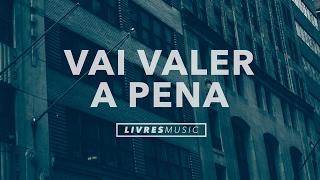 Livres Para Adorar | Vai Valer a Pena (CD Pra Que Outros Possam Viver)