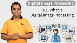 Digital Image Processing - Introduction to Digital Image Processing - Image Processing