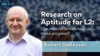 Dr. Robert DeKeyser: Research on aptitude for L2: Can neuroscientists help us make progress?