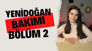 Yenidoğan Bebek Bakımı - Bölüm 2