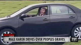 Male Karen Drives Over People's Grave Sites