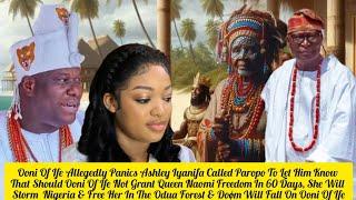 Ooni Of Ife Panics  As Iyanifa Gave Him  60 Days To Free Queen Naomi Or She Will Do It