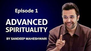 Episode 1 - Advanced Spirituality By Sandeep Maheshwari