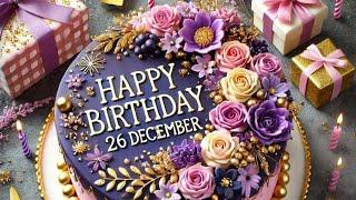 happy Birthday 26 December| Birthday status |Birthday Song | Birthday wishes |26 December wishes